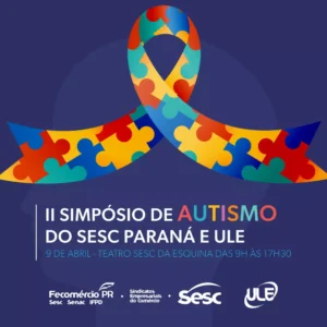 Sesc PR e ULE promovem segundo Simpósio de Autismo